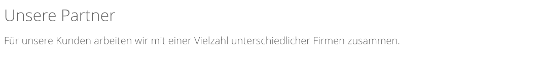 Unsere Partner   Fr unsere Kunden arbeiten wir mit einer Vielzahl unterschiedlicher Firmen zusammen.