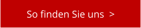 So finden Sie uns  >